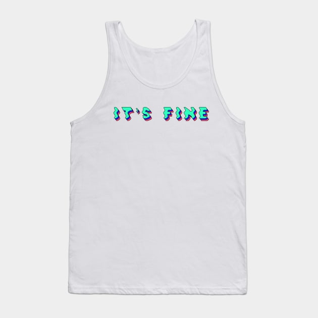 it's fine Tank Top by diprod